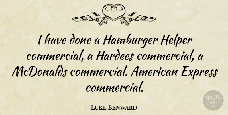 Luke Benward Quote About undefined: I Have Done A Hamburger...