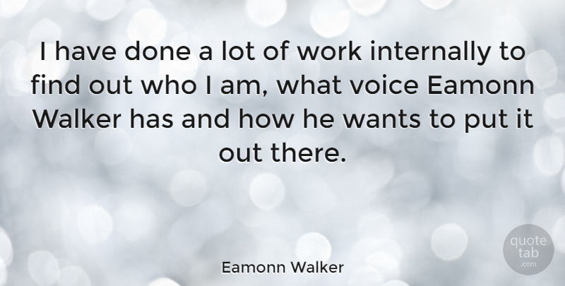 Eamonn Walker Quote About Wants, Work: I Have Done A Lot...