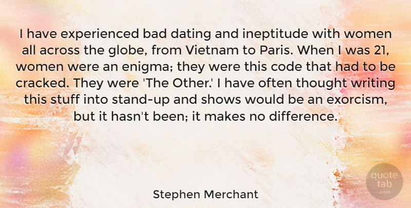 Stephen Merchant Quote About Across, Bad, Code, Dating, Shows: I Have Experienced Bad Dating...