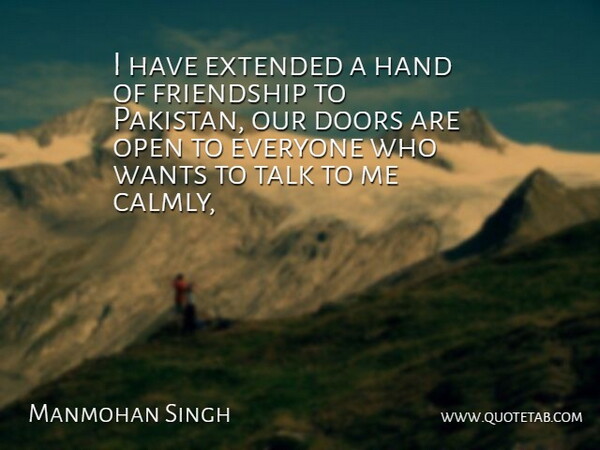 Manmohan Singh Quote About Doors, Extended, Friendship, Friends Or Friendship, Hand: I Have Extended A Hand...