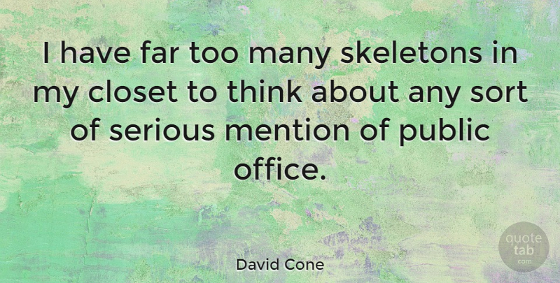 David Cone Quote About Thinking, Skeletons, Office: I Have Far Too Many...