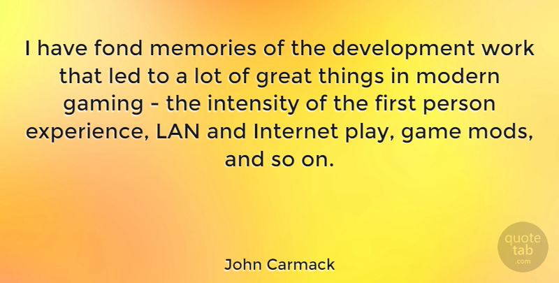John Carmack Quote About Experience, Fond, Game, Gaming, Great: I Have Fond Memories Of...