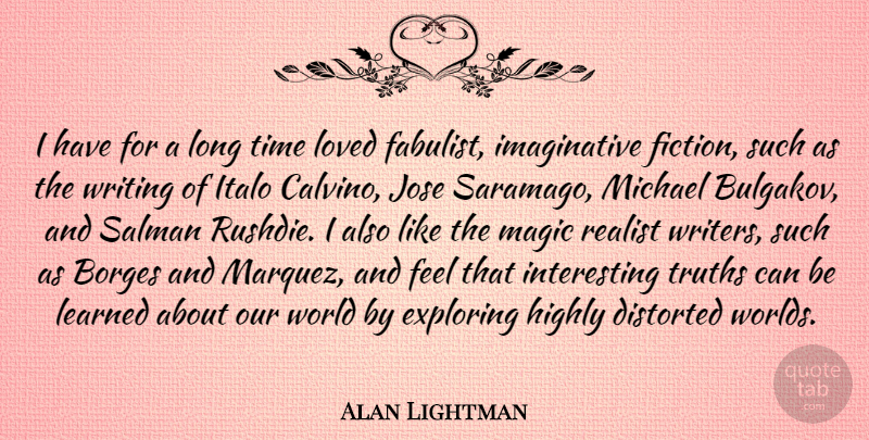 Alan Lightman Quote About Writing, Our World, Interesting: I Have For A Long...