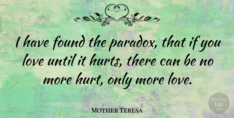 Mother Teresa Quote About Love, Positive, Marriage: I Have Found The Paradox...