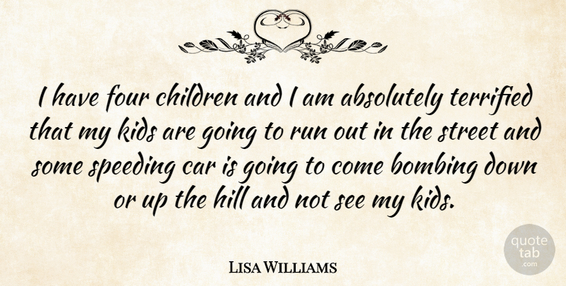 Lisa Williams Quote About Absolutely, Bombing, Car, Children, Four: I Have Four Children And...