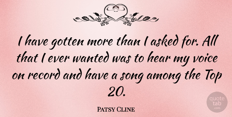 Patsy Cline Quote About Song, Voice, Records: I Have Gotten More Than...