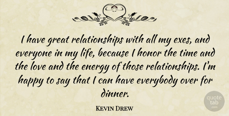 Kevin Drew Quote About Honor, Energy, Dinner: I Have Great Relationships With...