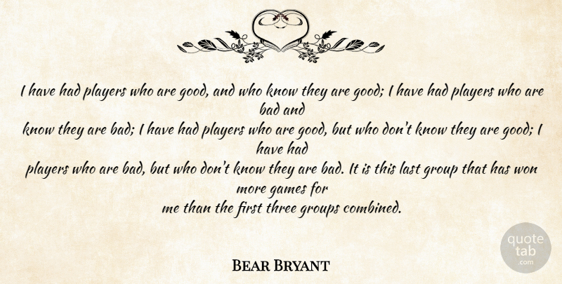 Bear Bryant Quote About Sports, Player, Games: I Have Had Players Who...
