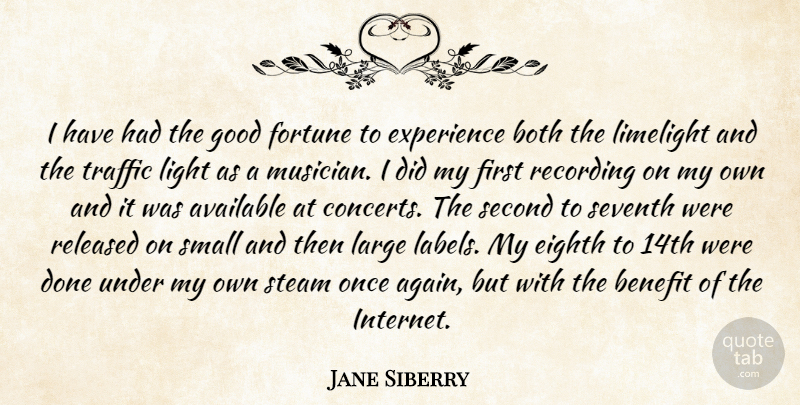 Jane Siberry Quote About Available, Benefit, Both, Eighth, Experience: I Have Had The Good...