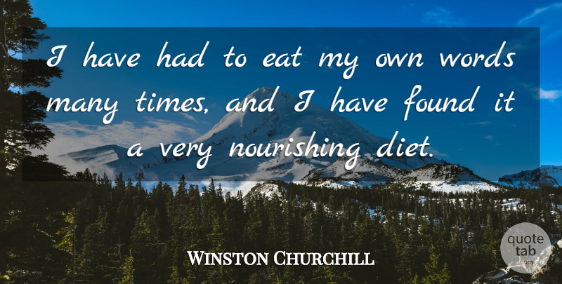 Winston Churchill Quote About Found, My Own, Diets: I Have Had To Eat...