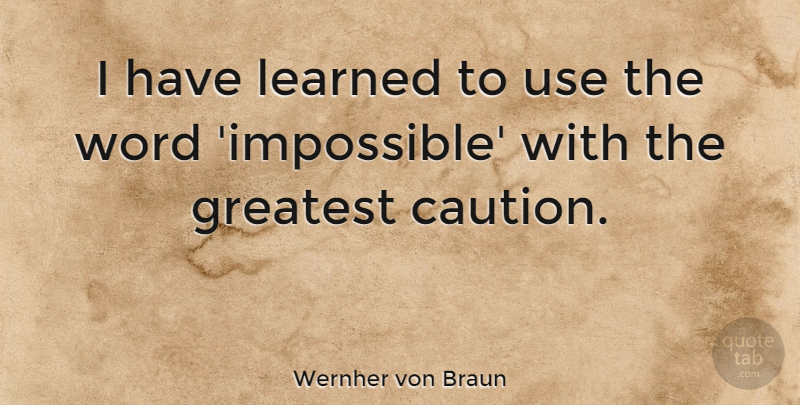 Wernher von Braun Quote About Inspirational, Positive, Success: I Have Learned To Use...