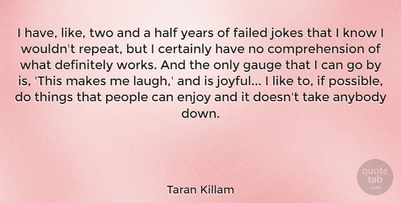 Taran Killam Quote About Anybody, Certainly, Definitely, Enjoy, Failed: I Have Like Two And...