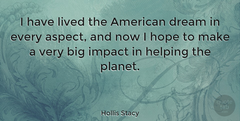 Hollis Stacy Quote About Dream, Impact, Helping: I Have Lived The American...