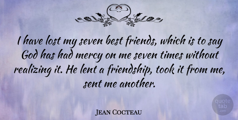 Jean Cocteau Quote About Friendship, Realizing, Mercy: I Have Lost My Seven...
