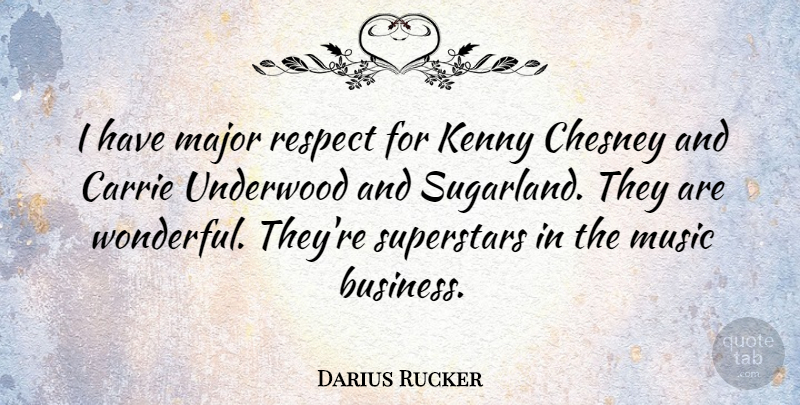 Darius Rucker Quote About Superstar, Wonderful, Music Business: I Have Major Respect For...