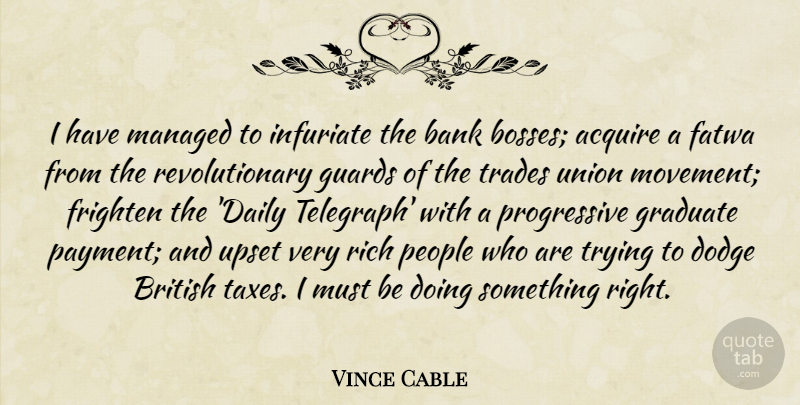 Vince Cable Quote About People, Boss, Upset: I Have Managed To Infuriate...