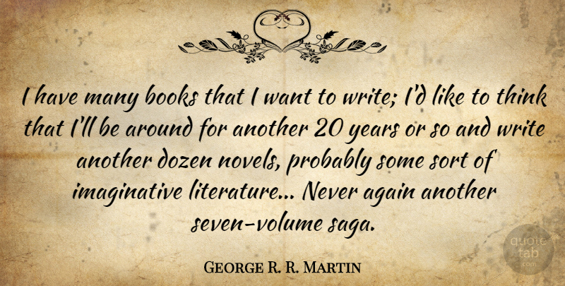 George R. R. Martin Quote About Dozen, Sort: I Have Many Books That...
