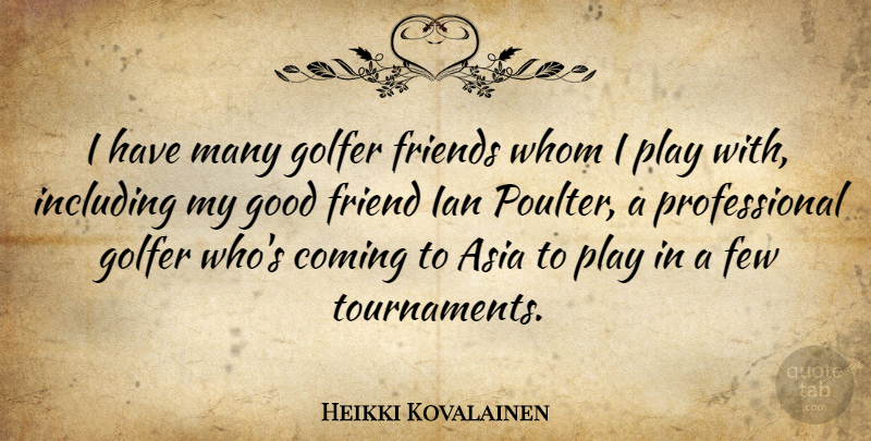 Heikki Kovalainen Quote About Asia, Coming, Few, Good, Including: I Have Many Golfer Friends...