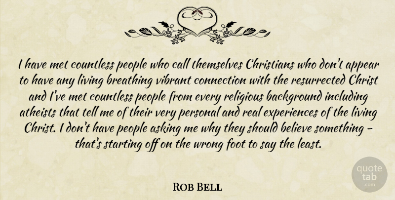 Rob Bell Quote About Christian, Religious, Atheist: I Have Met Countless People...