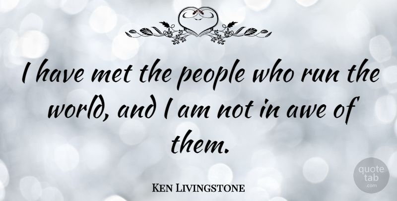 Ken Livingstone Quote About Running, People, World: I Have Met The People...