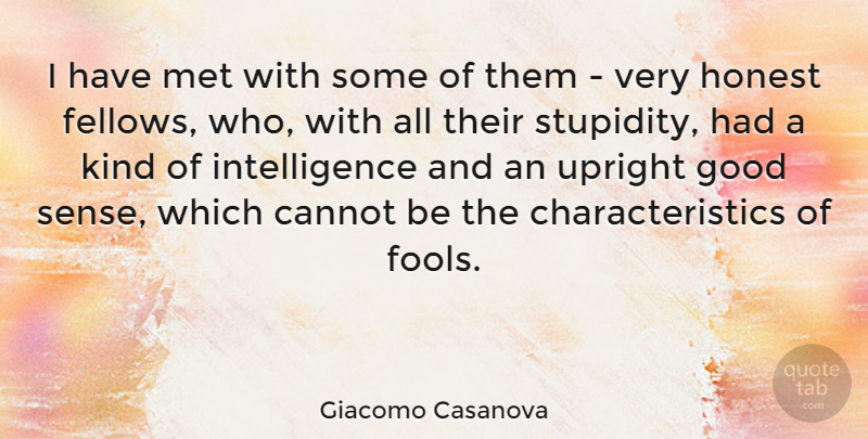 Giacomo Casanova Quote About Stupidity, Fool, Honest: I Have Met With Some...