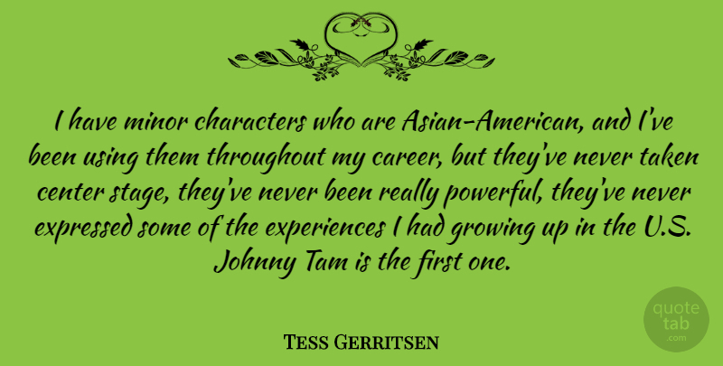 Tess Gerritsen Quote About Center, Characters, Expressed, Johnny, Minor: I Have Minor Characters Who...