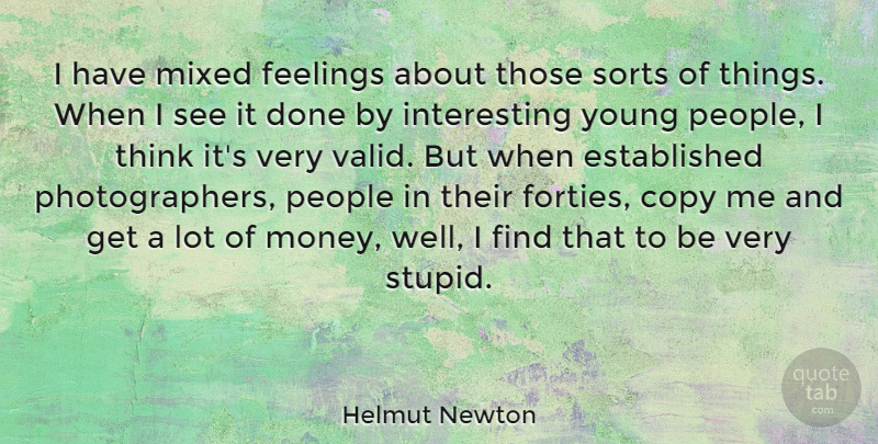 Helmut Newton Quote About Copy, Mixed, Money, People, Sorts: I Have Mixed Feelings About...