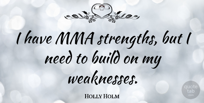 Holly Holm Quote About undefined: I Have Mma Strengths But...