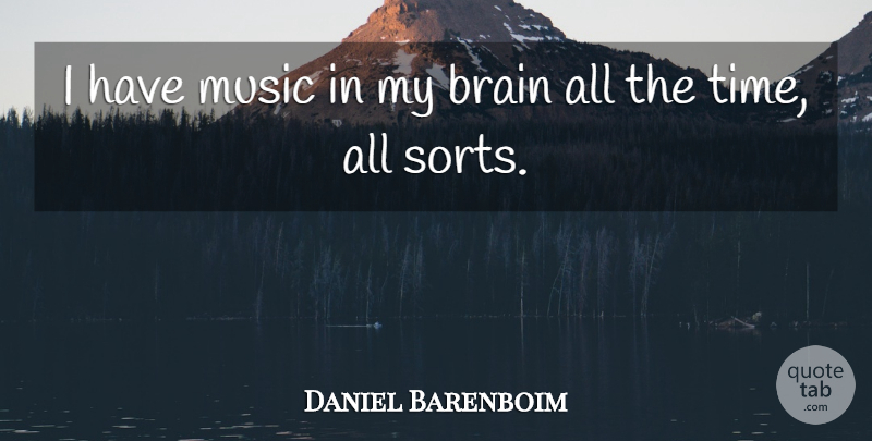 Daniel Barenboim Quote About Music, Time: I Have Music In My...