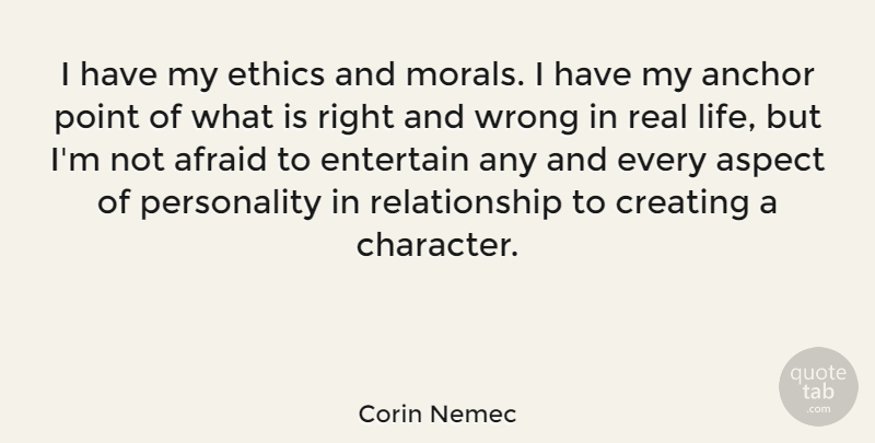 Corin Nemec Quote About Relationship, Real, Character: I Have My Ethics And...