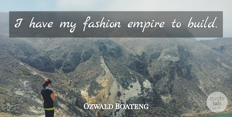 Ozwald Boateng Quote About Fashion, Empires: I Have My Fashion Empire...