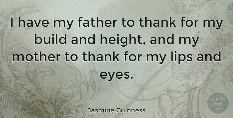 Jasmine Guinness Quote About Build, Lips, Thank: I Have My Father To...