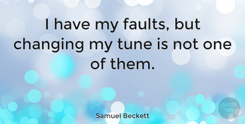 Samuel Beckett Quote About Teaching, Learning, Faults: I Have My Faults But...