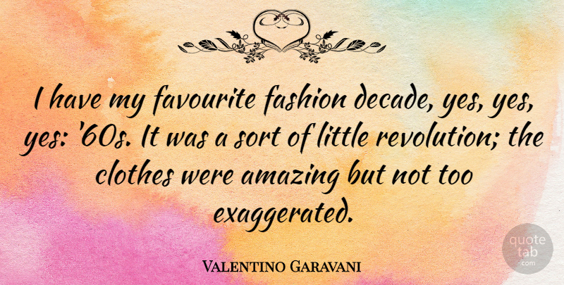 Valentino Garavani Quote About Amazing, Clothes, Fashion, Favourite, Sort: I Have My Favourite Fashion...