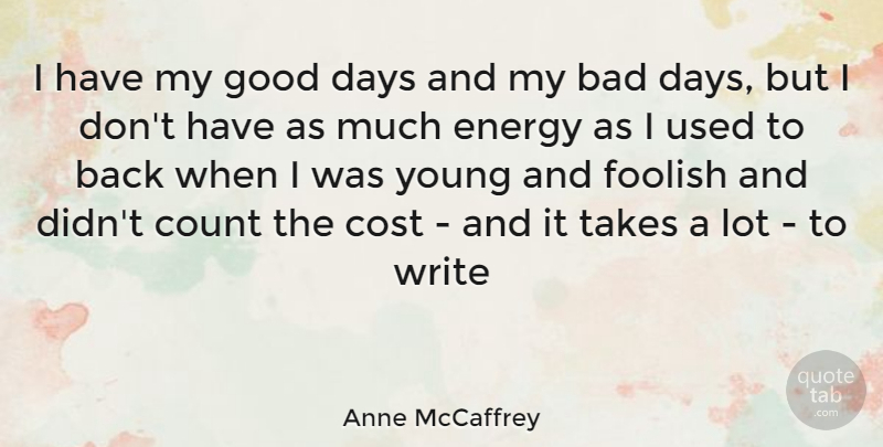 Anne McCaffrey Quote About Writing, Good Day, Bad Day: I Have My Good Days...