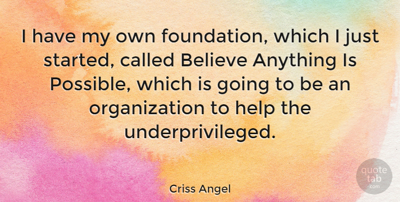 Criss Angel Quote About Believe, Organization, Foundation: I Have My Own Foundation...