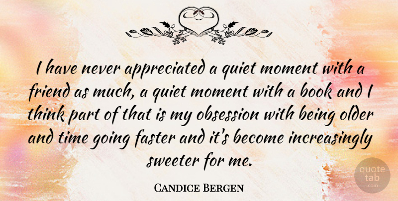 Candice Bergen Quote About Book, Thinking, Quiet Moments: I Have Never Appreciated A...