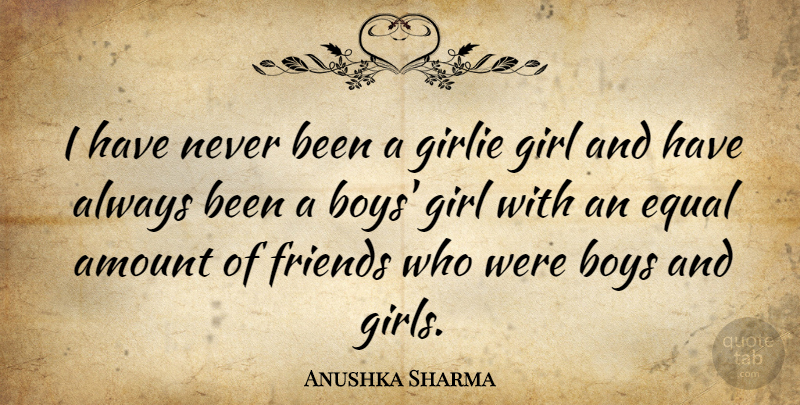 Anushka Sharma Quote About Girl, Boys, Equal: I Have Never Been A...
