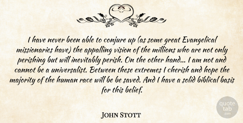 John Stott Quote About Biblical, Hands, Race: I Have Never Been Able...