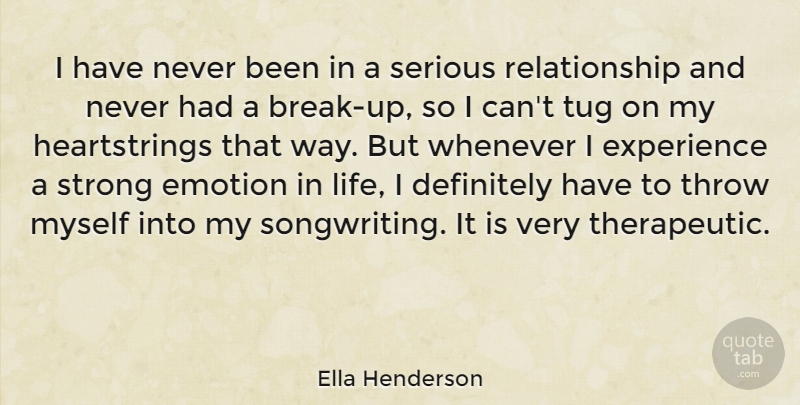 Ella Henderson Quote About Definitely, Emotion, Experience, Life, Relationship: I Have Never Been In...