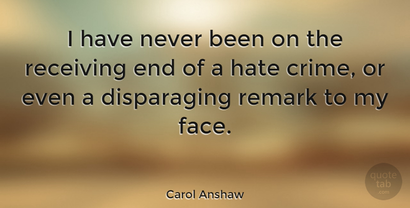 Carol Anshaw Quote About Hate, Faces, Receiving: I Have Never Been On...