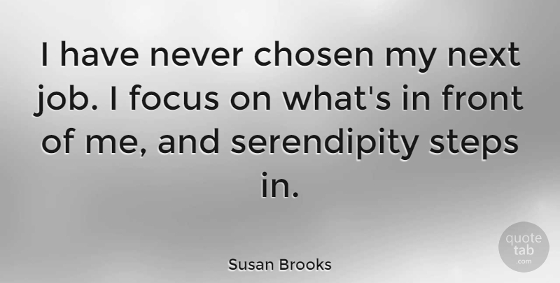 Susan Brooks Quote About Front, Next: I Have Never Chosen My...