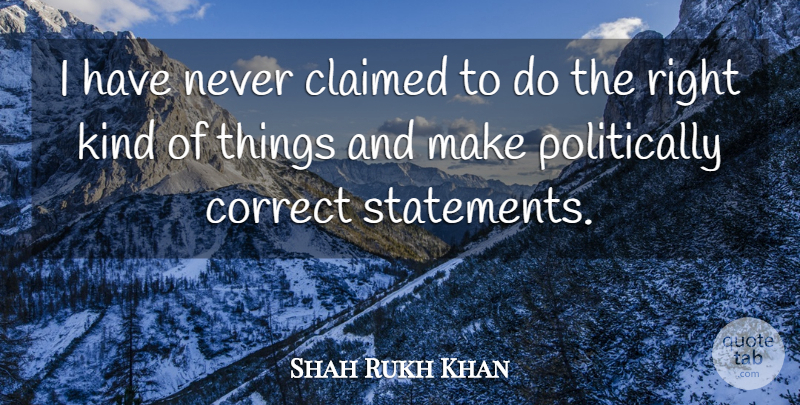 Shahrukh Khan Quote About Kind, Politically Correct, Statements: I Have Never Claimed To...