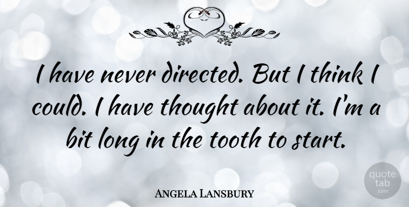 Angela Lansbury Quote About Thinking, Long, Teeth: I Have Never Directed But...