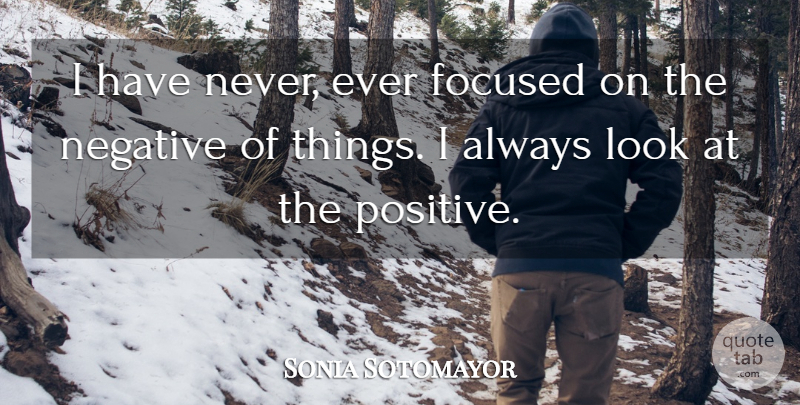 Sonia Sotomayor Quote About Negative, Looks, Focused: I Have Never Ever Focused...