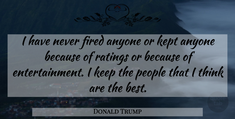Donald Trump Quote About Thinking, People, Entertainment: I Have Never Fired Anyone...