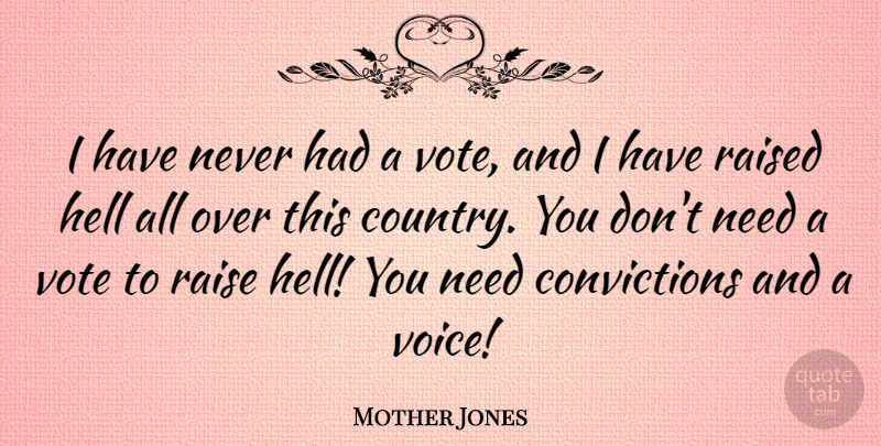 Mother Jones Quote About Country, Voice, Needs: I Have Never Had A...