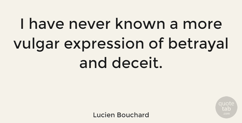 Lucien Bouchard Quote About Betrayal, Hype, Expression: I Have Never Known A...