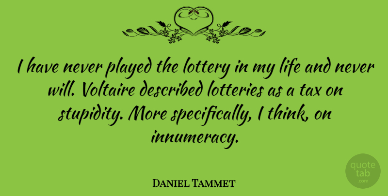 Daniel Tammet Quote About Thinking, Stupidity, Taxes: I Have Never Played The...