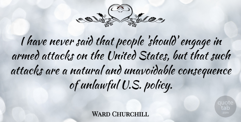Ward Churchill Quote About People, United States, Natural: I Have Never Said That...
